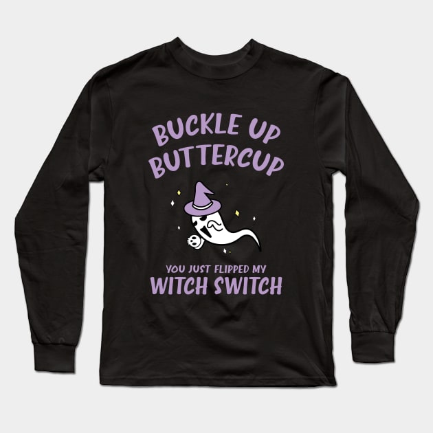 Buckle Up Buttercup You Just Flipped My Witch Switch Funny Halloween Long Sleeve T-Shirt by Fitastic